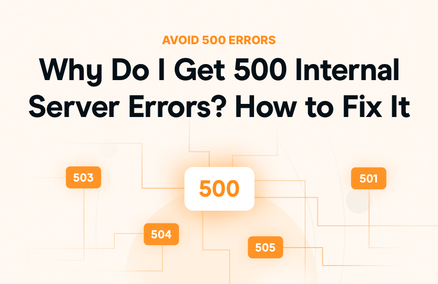 Why Do I Get 500 Internal Server Errors? How to Fix It