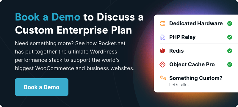 Looking for a custom Enterprise solution for your WordPress hosting needs? Book a Demo with Rocket.net for more information