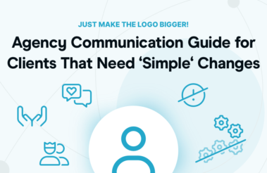 Agency Communication Guide for Clients That Need ‘Simple‘ Changes