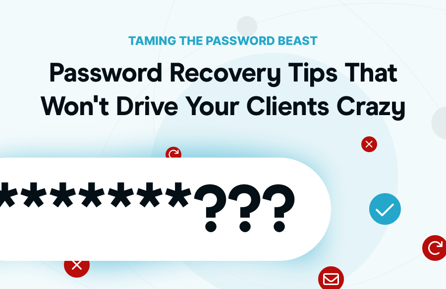 Password Recovery Tips That Won't Drive Your Clients Crazy