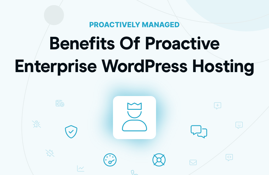 Benefits Of Personal, Proactive Managed Enterprise WordPress Hosting