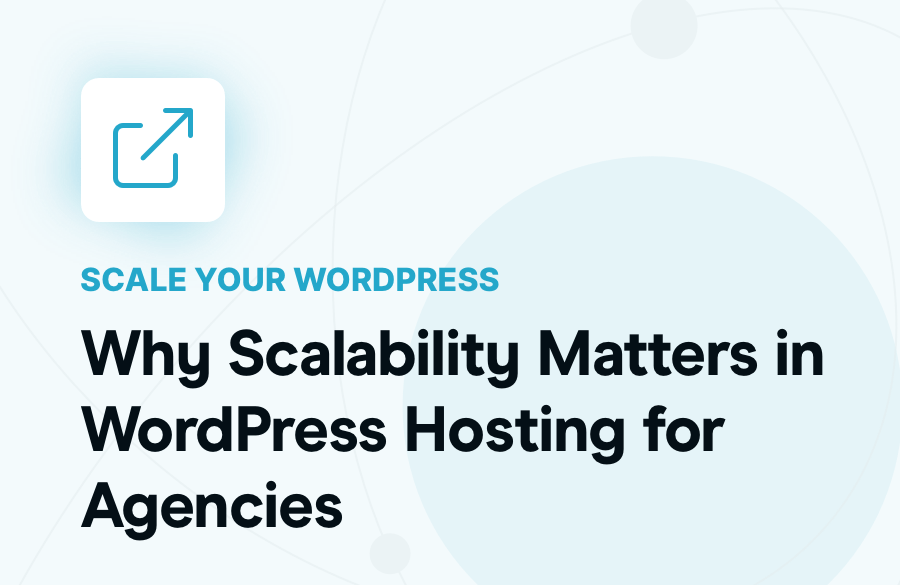 Why Scalability Matters in WordPress Hosting for Agencies