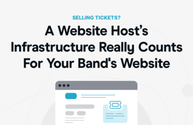 Selling Tickets? A Website Host’s Infrastructure Really Counts For Your Band's Website