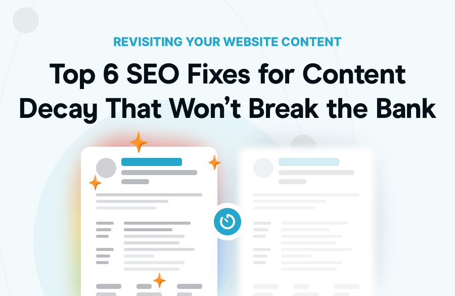 Top 6 SEO Fixes for Content Decay (That Won't Break the Bank)