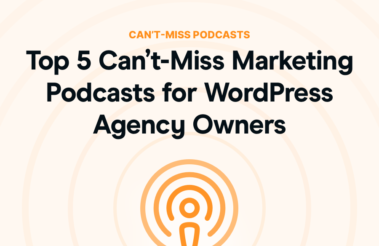 Top 5 Can’t-Miss Marketing Podcasts for WordPress Agency Owners