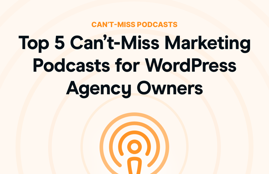 Top 5 Can’t-Miss Marketing Podcasts for WordPress Agency Owners