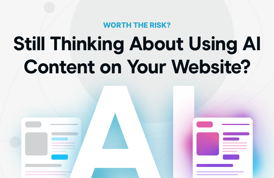 Still Thinking About Using AI Content on Your Website?